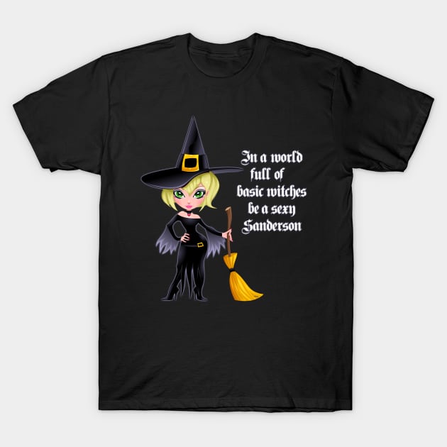 In A World Full Of Basic Witches Be A Sexy Sanderson Shirt T-Shirt by creative